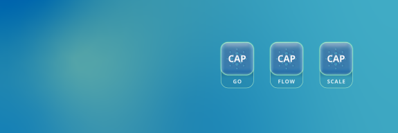 CAP – GO, FLOW, SCALE